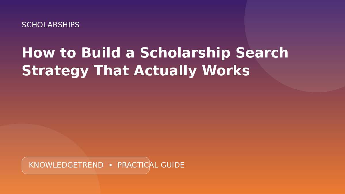 How to Build a Scholarship Search Strategy That Actually Works
