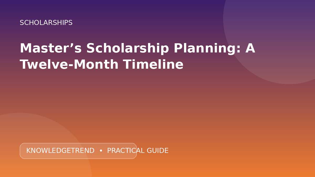 Master’s Scholarship Planning: A Twelve-Month Timeline