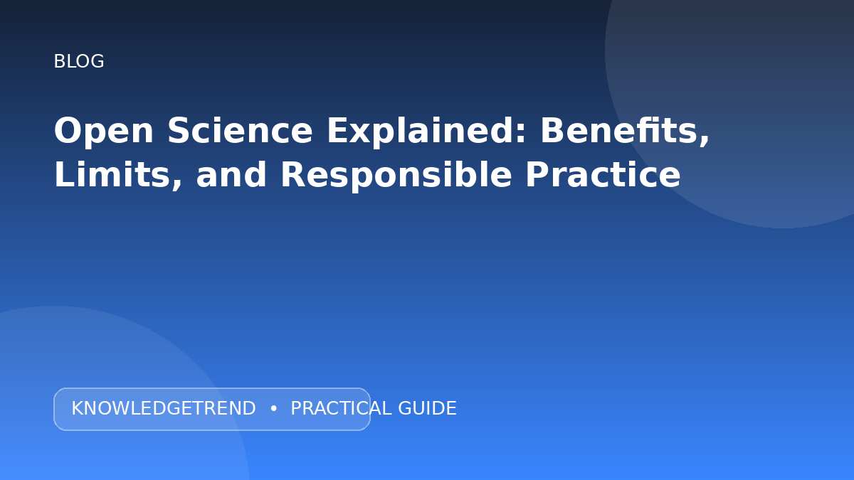 Open Science Explained: Benefits, Limits, and Responsible Practice