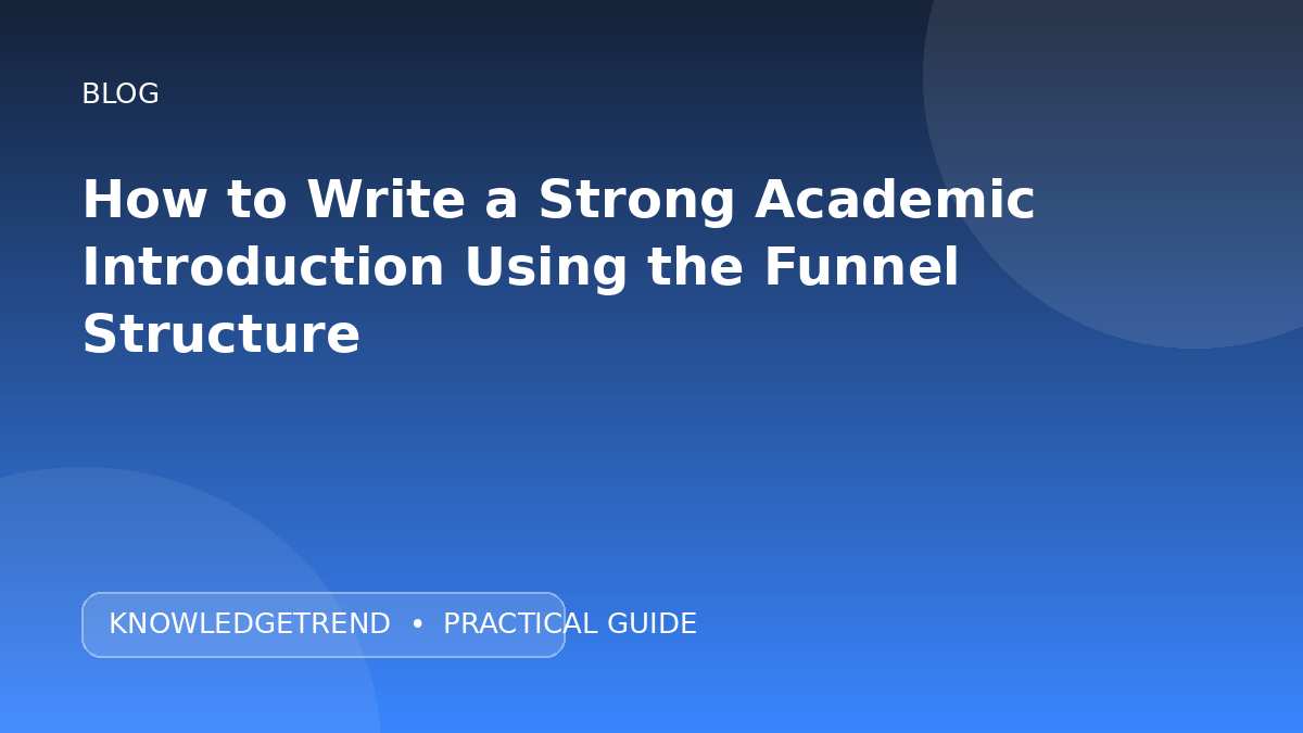 How to Write a Strong Academic Introduction Using the Funnel Structure