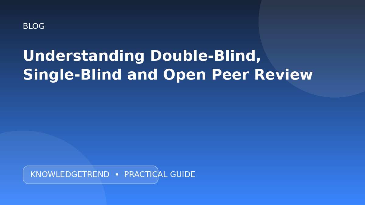 Understanding Double-Blind, Single-Blind and Open Peer Review