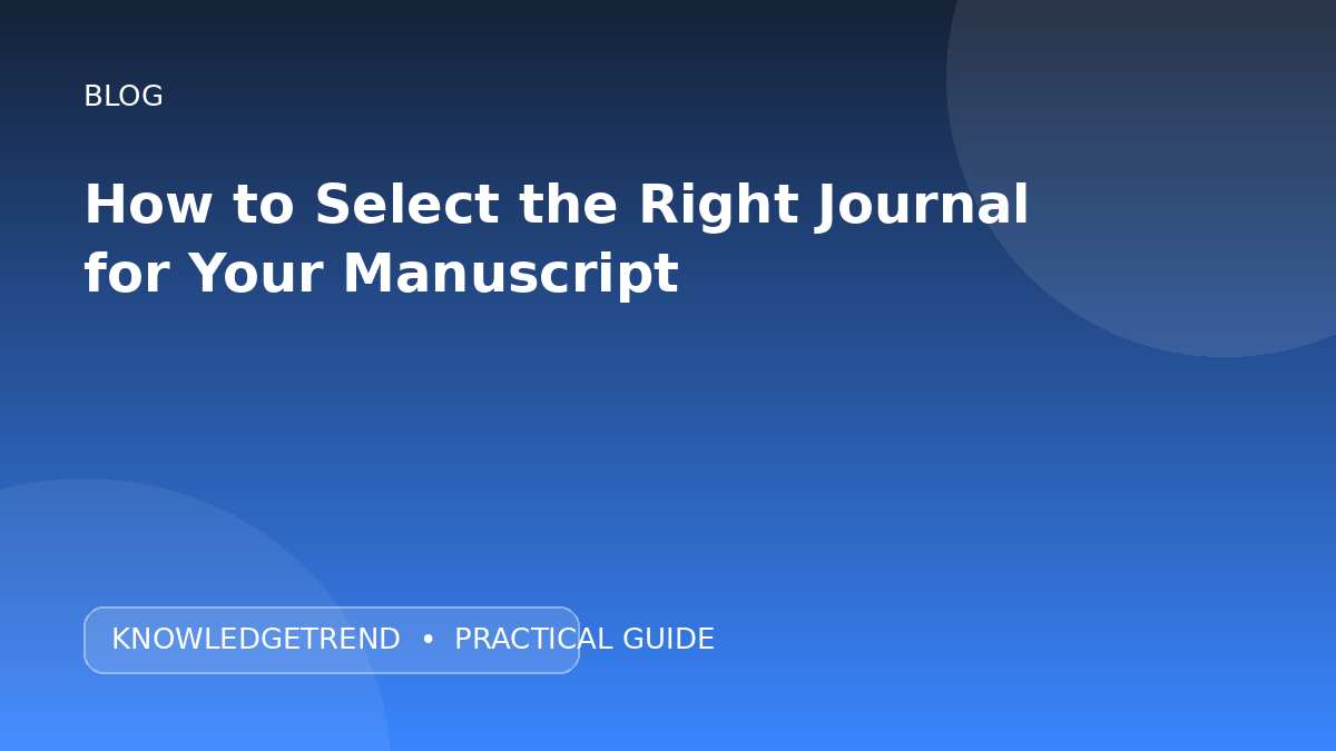 How to Select the Right Journal for Your Manuscript
