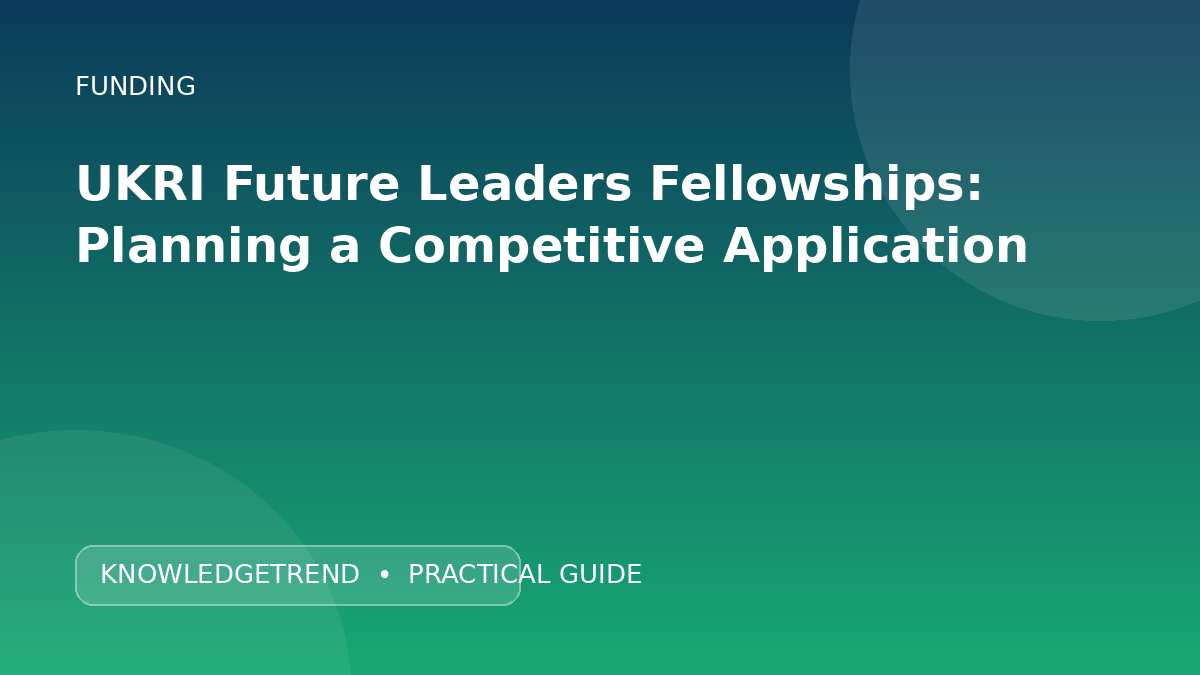 UKRI Future Leaders Fellowships: Planning a Competitive Application