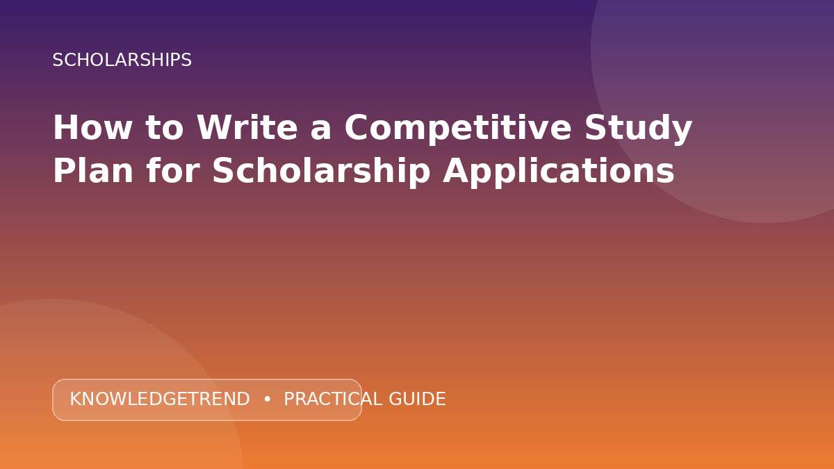 How to Write a Competitive Study Plan for Scholarship Applications