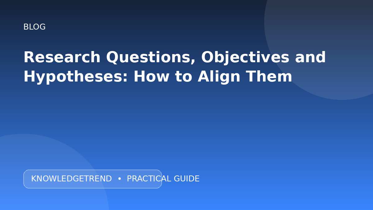 Research Questions, Objectives and Hypotheses: How to Align Them