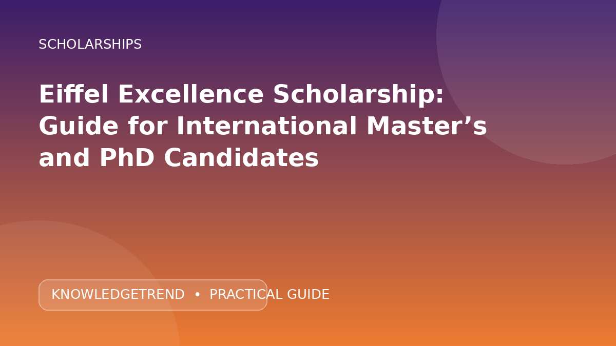 Eiffel Excellence Scholarship: Guide for International Master’s and PhD Candidates