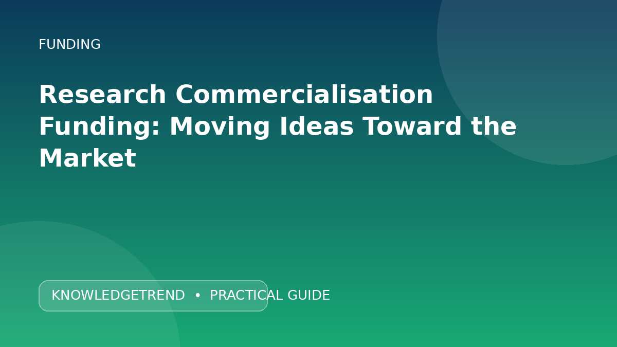 Research Commercialisation Funding: Moving Ideas Toward the Market