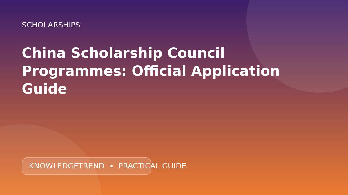 China Scholarship Council Programmes: Official Application Guide
