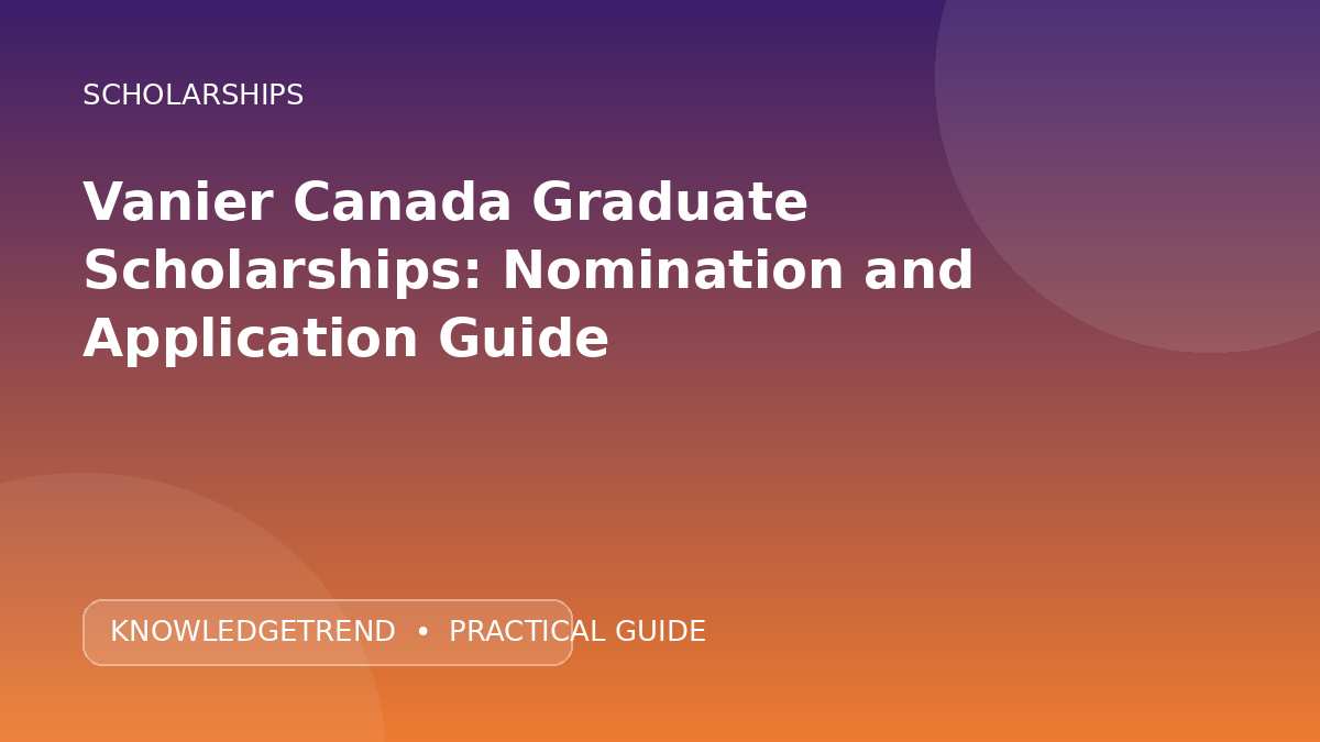 Vanier Canada Graduate Scholarships: Nomination and Application Guide