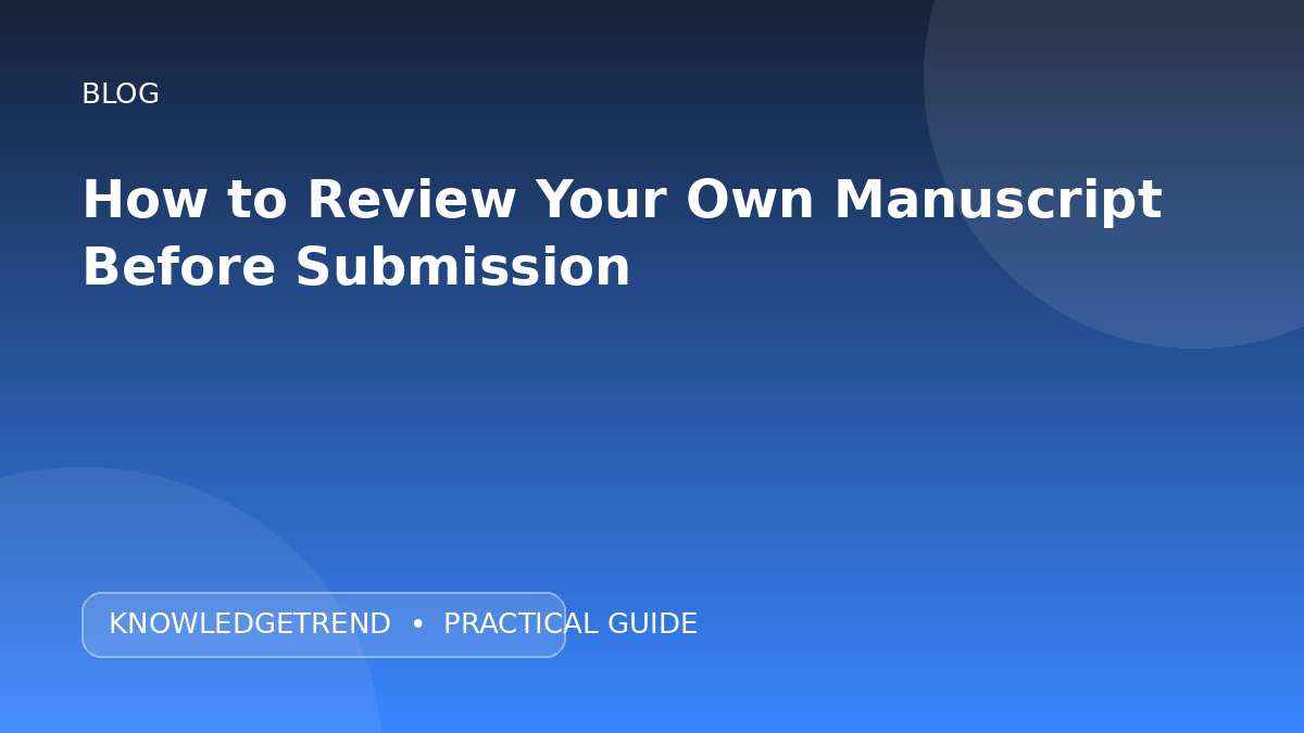 How to Review Your Own Manuscript Before Submission
