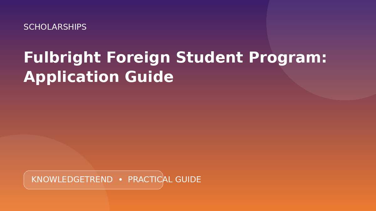 Fulbright Foreign Student Program: Application Guide