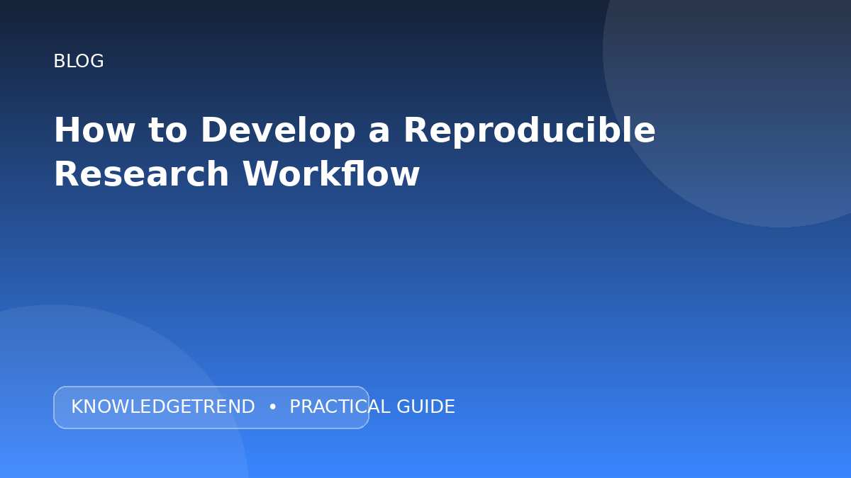 How to Develop a Reproducible Research Workflow