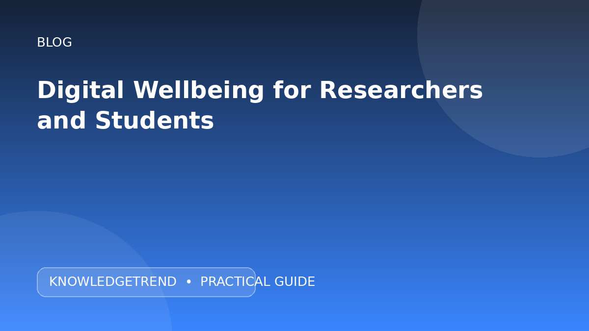 Digital Wellbeing for Researchers and Students