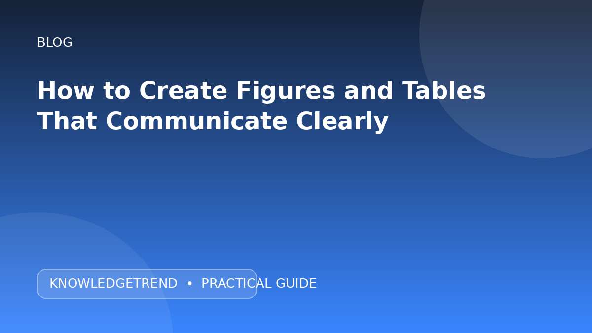 How to Create Figures and Tables That Communicate Clearly
