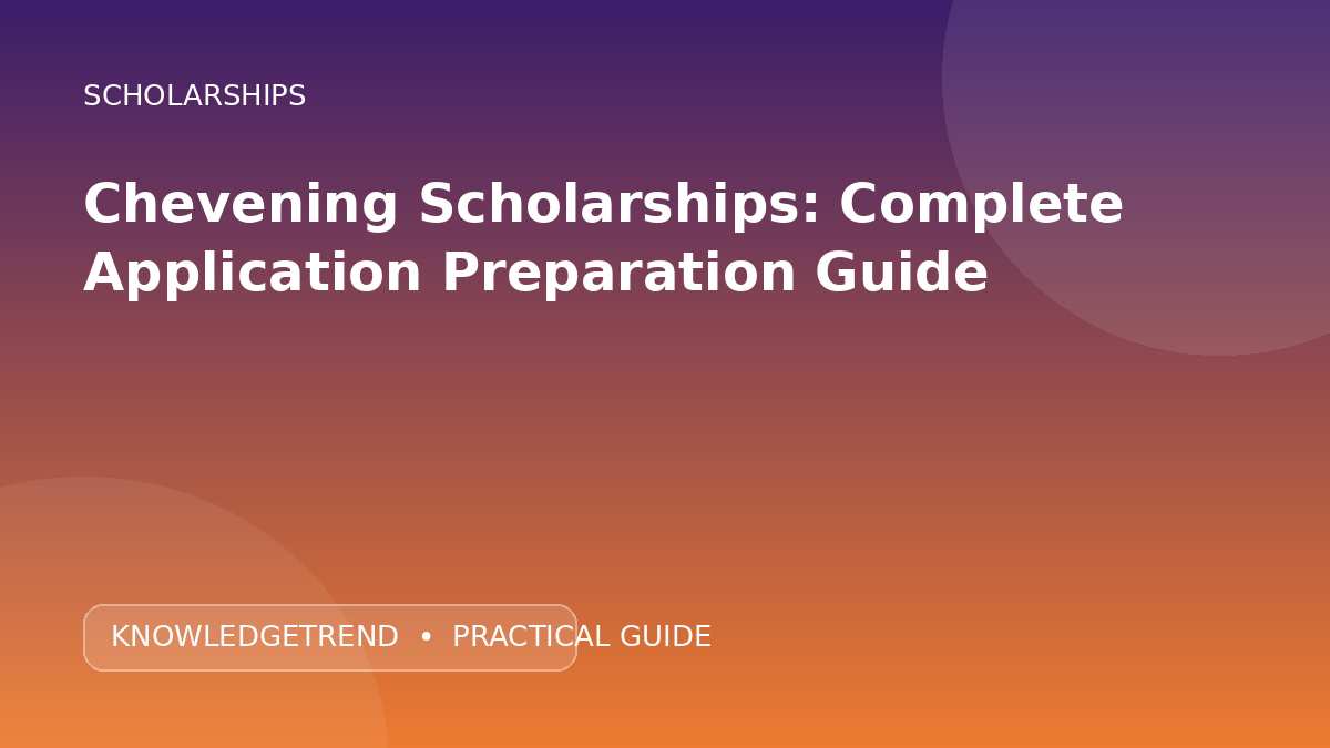 Chevening Scholarships: Complete Application Preparation Guide