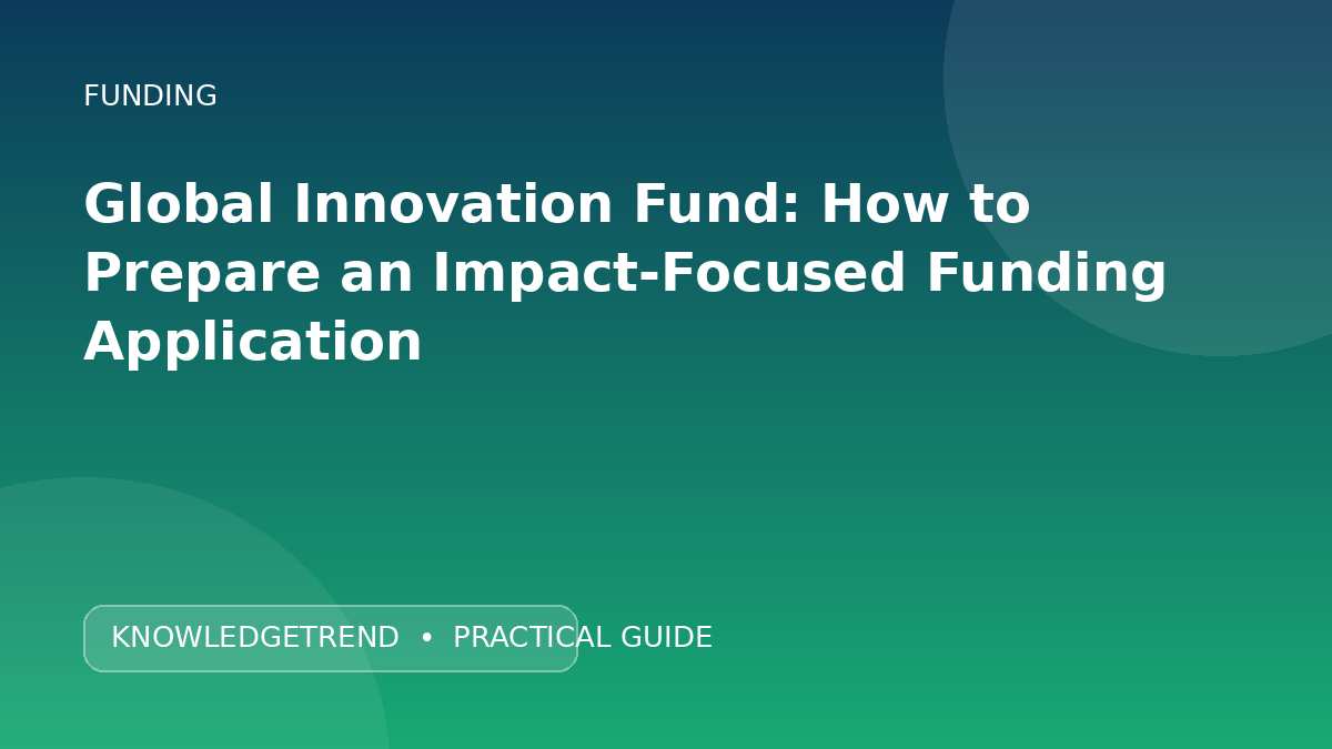 Global Innovation Fund: How to Prepare an Impact-Focused Funding Application