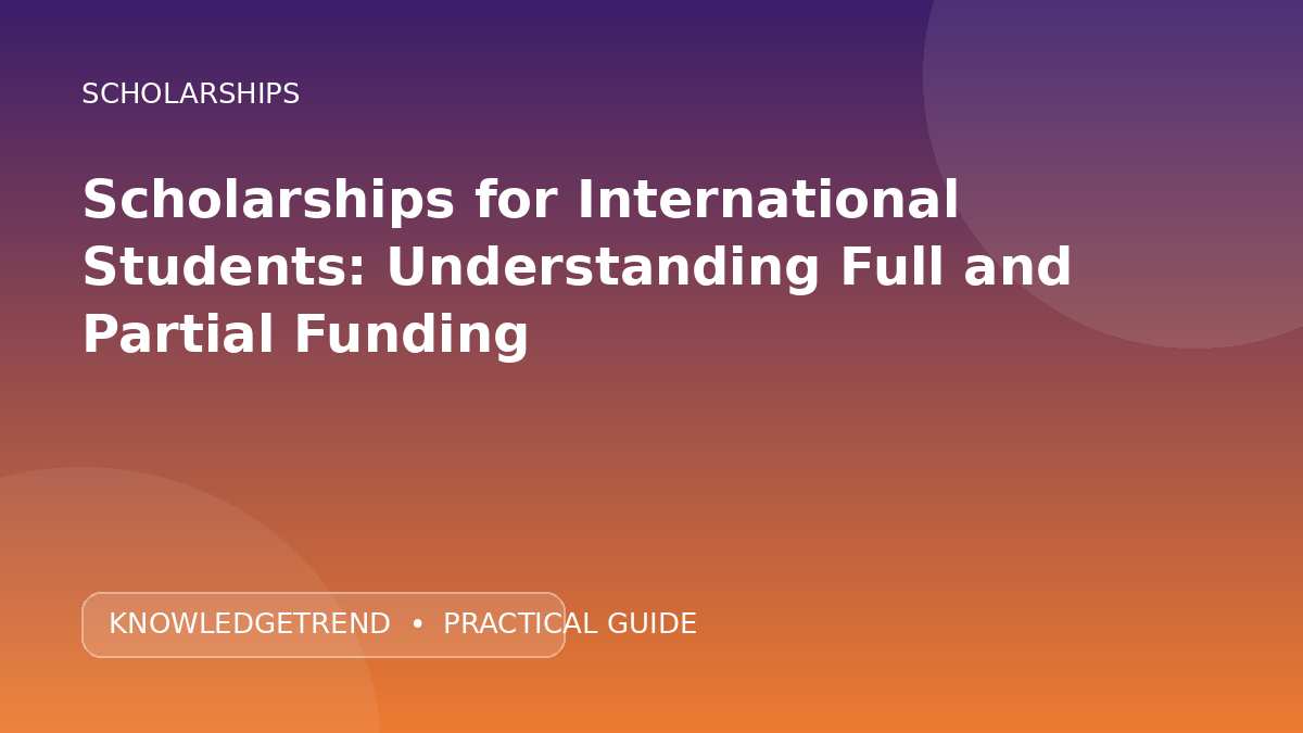 Scholarships for International Students: Understanding Full and Partial Funding