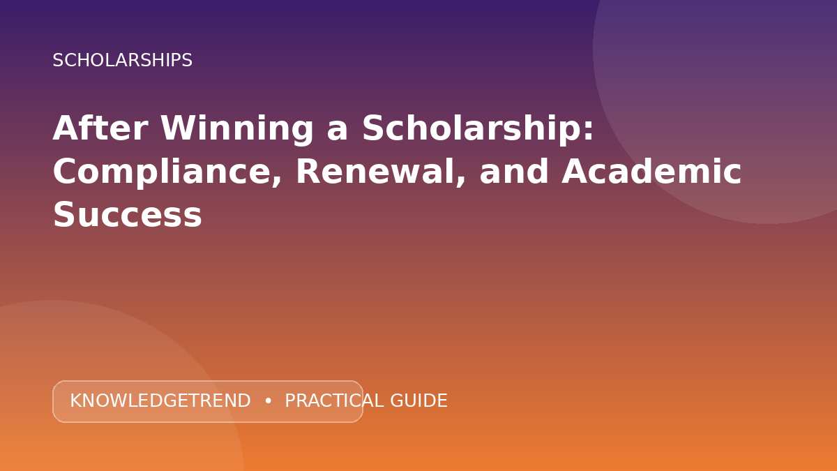 After Winning a Scholarship: Compliance, Renewal, and Academic Success
