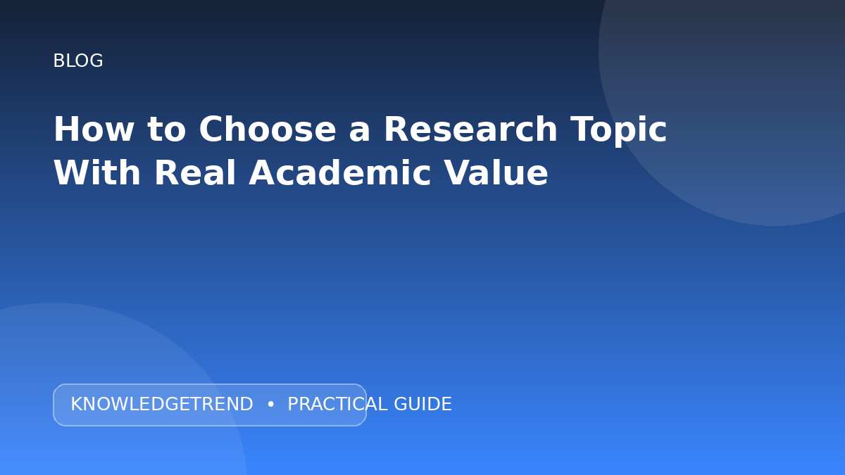 How to Choose a Research Topic With Real Academic Value